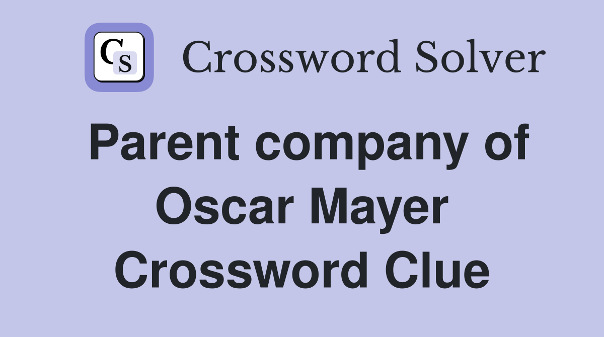 Parent company of Oscar Mayer Crossword Clue