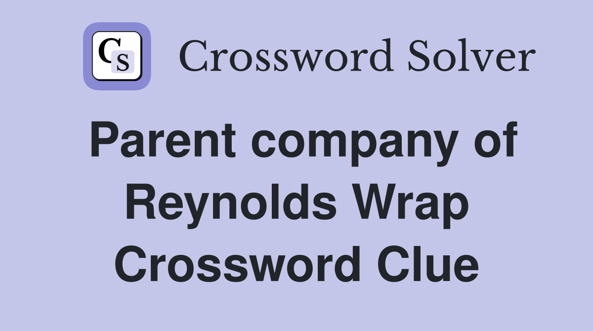 Parent company of Reynolds Wrap Crossword Clue