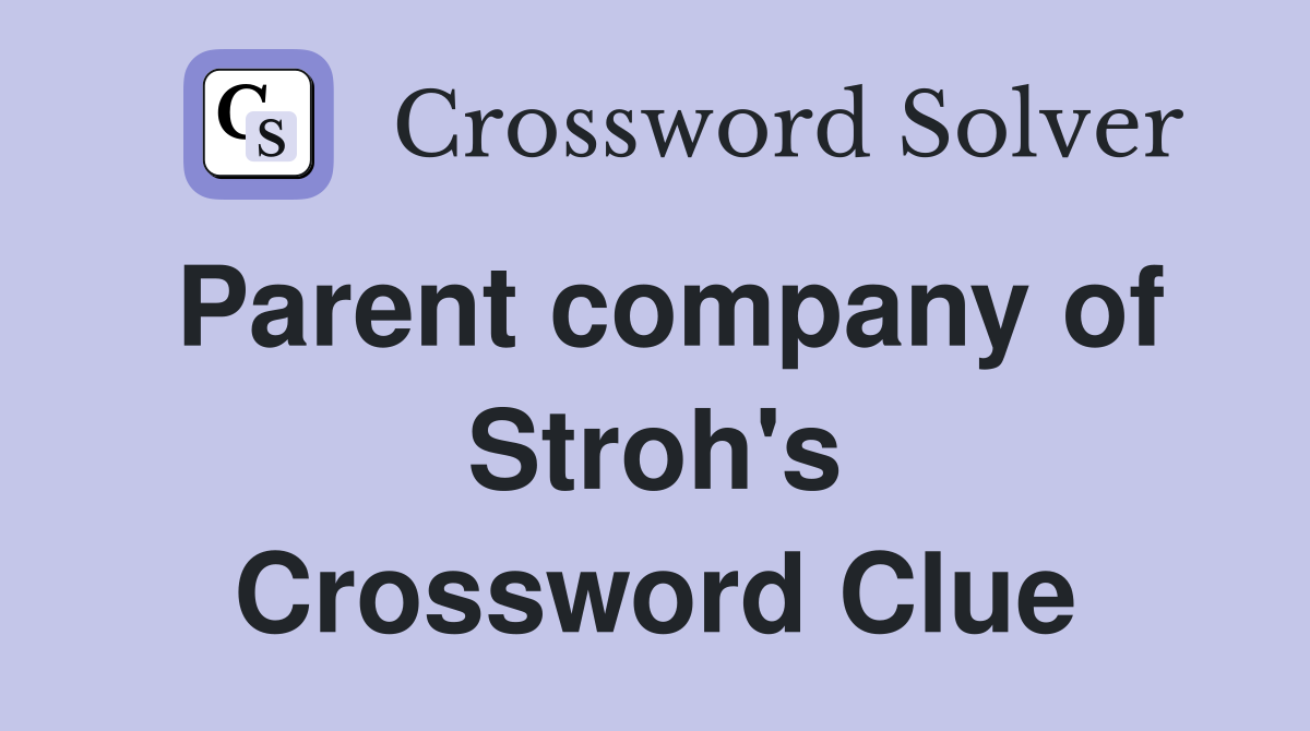 Parent company of Stroh's Crossword Clue