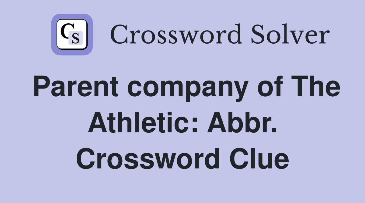 Parent company of The Athletic: Abbr. Crossword Clue
