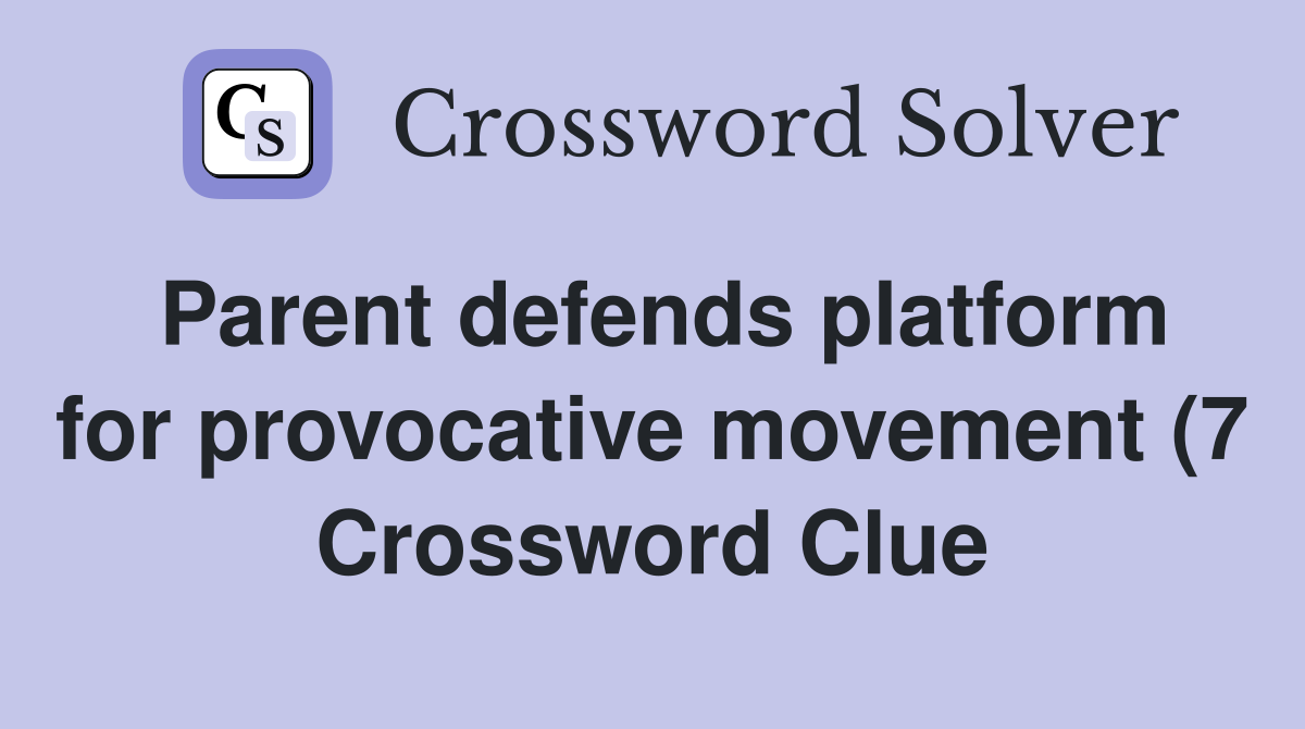 Parent defends platform for provocative movement (7) Crossword Clue Parent defends platform for provocative movement (7) Crossword Clue