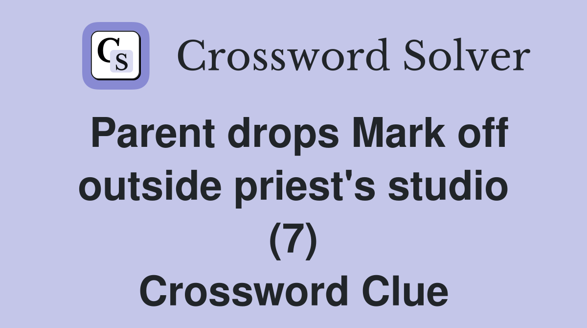 Parent drops Mark off outside priest's studio (7) Crossword Clue