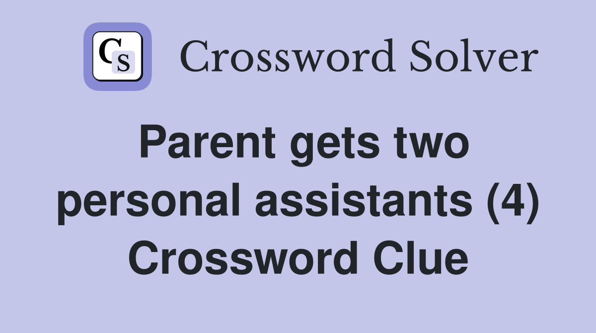 Parent gets two personal assistants (4) Crossword Clue