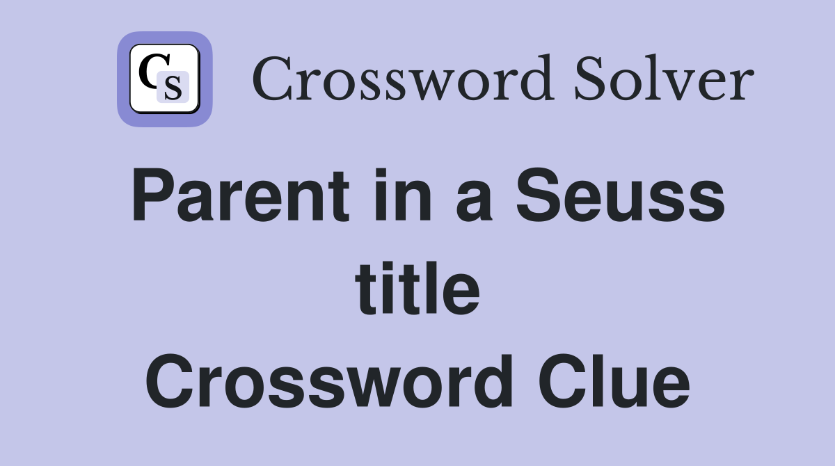 Parent in a Seuss title Crossword Clue