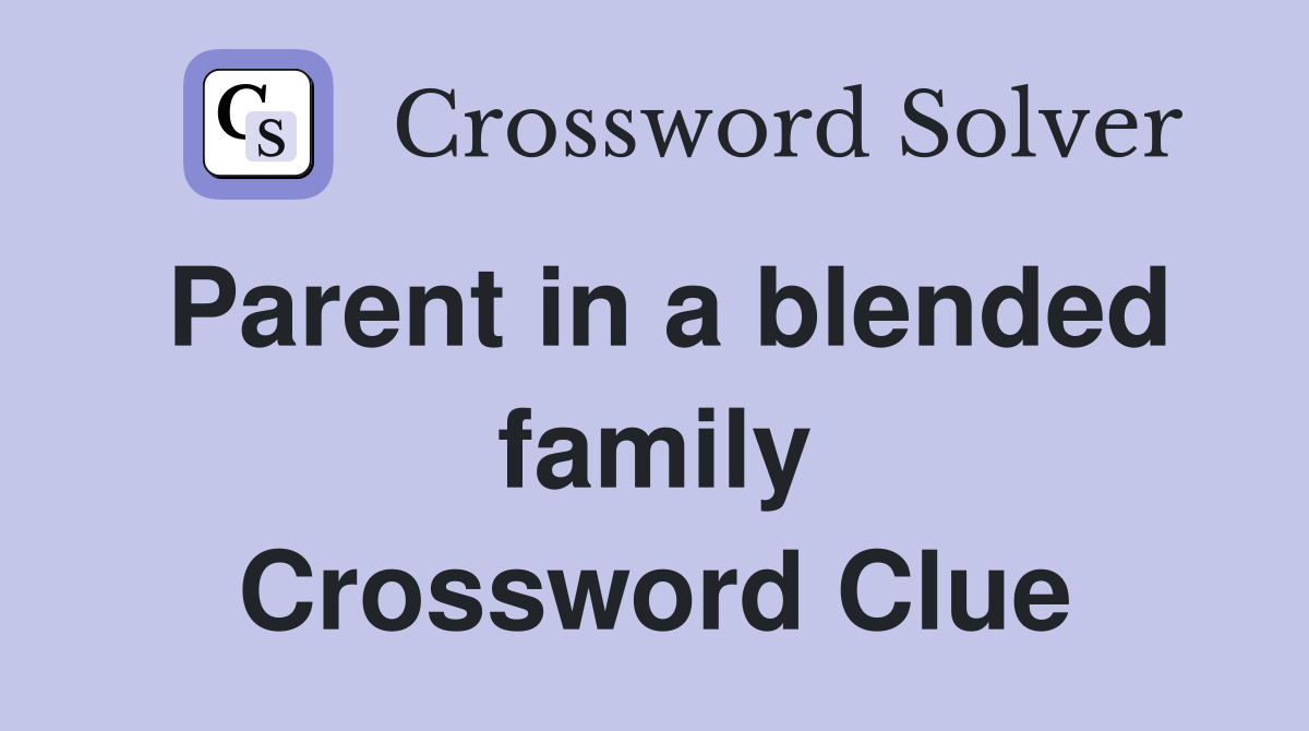 Parent in a blended family Crossword Clue