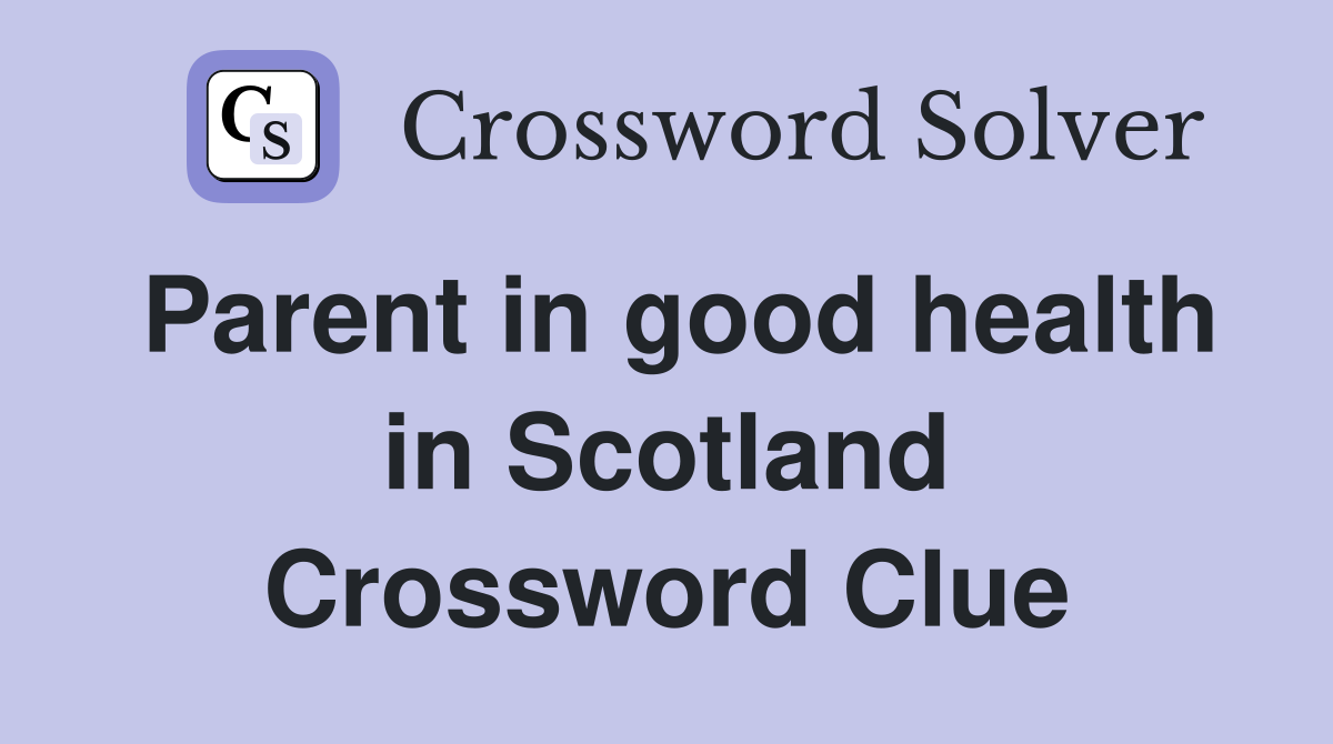 Parent in good health in Scotland Crossword Clue