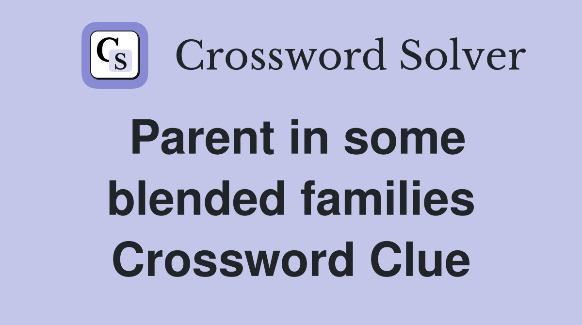 Parent in some blended families Crossword Clue