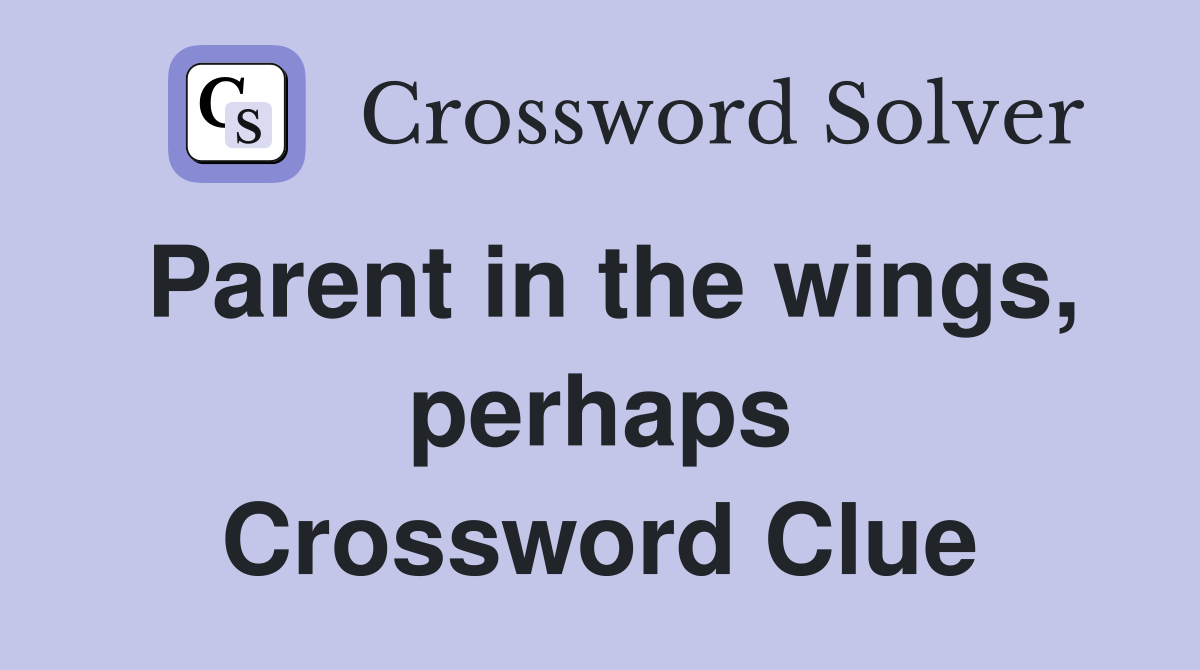 Parent in the wings, perhaps Crossword Clue