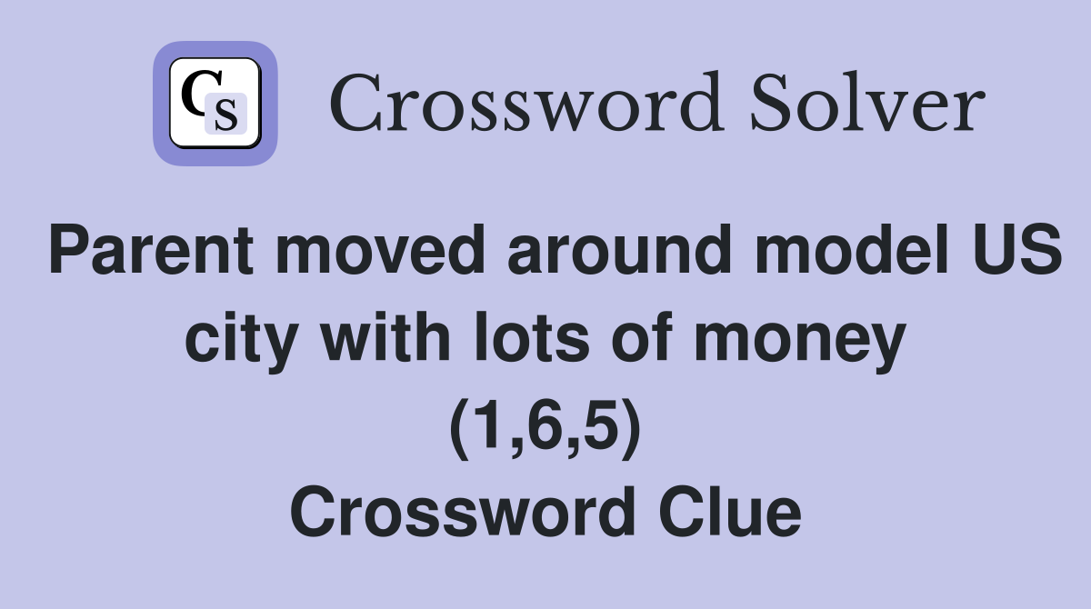 Parent moved around model US city with lots of money (1,6,5) Crossword Clue