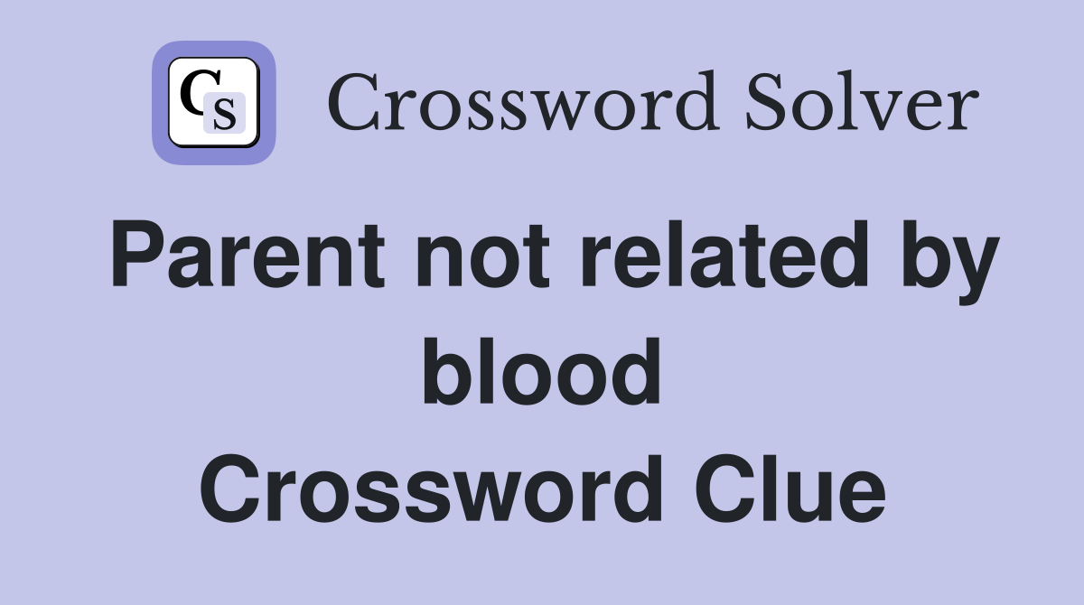 Parent not related by blood Crossword Clue