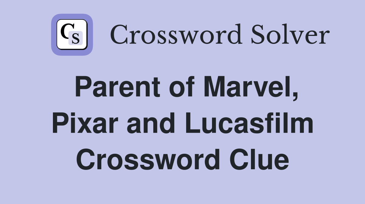 Parent of Marvel, Pixar and Lucasfilm Crossword Clue