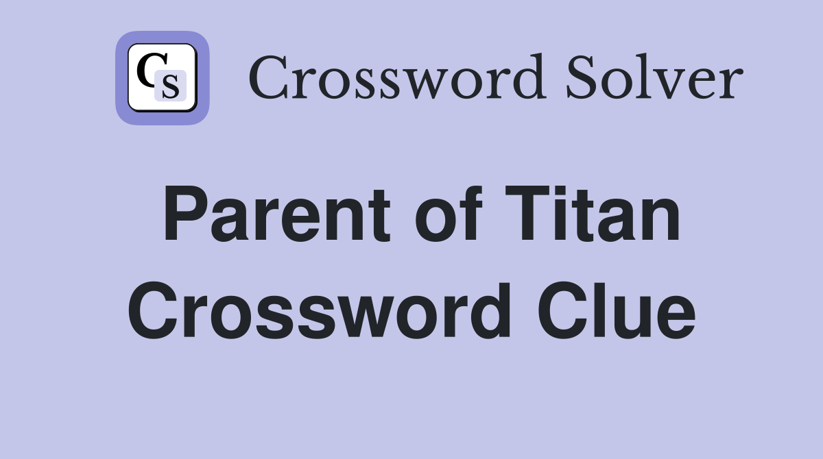 Parent of Titan Crossword Clue