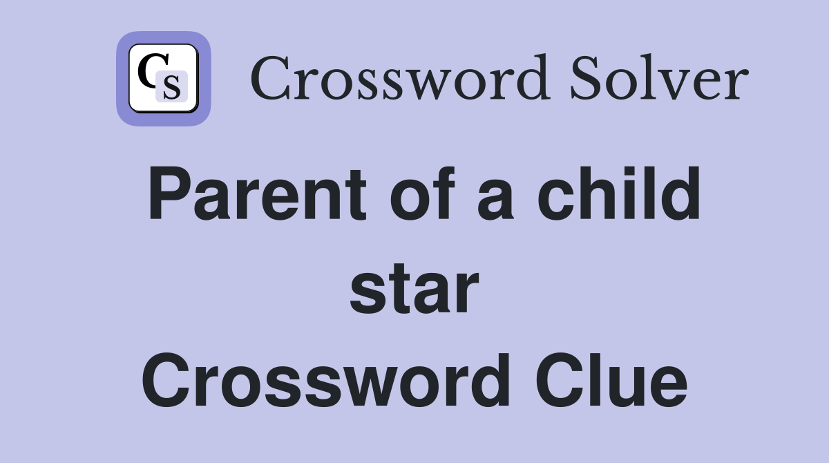 Parent of a child star Crossword Clue