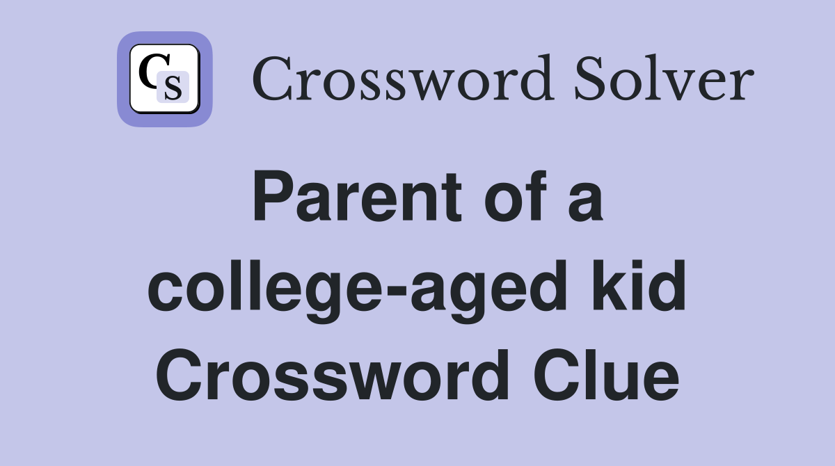 Parent of a college-aged kid Crossword Clue