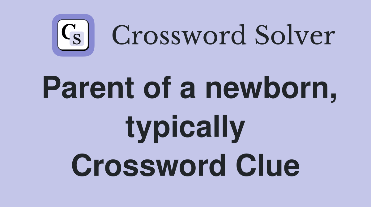 Parent of a newborn, typically Crossword Clue