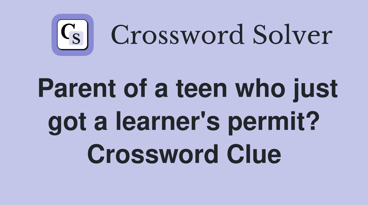 Parent of a teen who just got a learner's permit? Crossword Clue