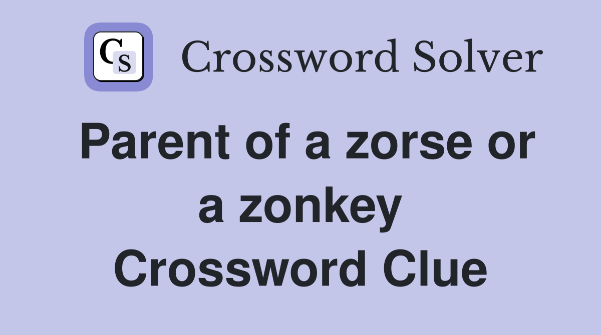 Parent of a zorse or a zonkey Crossword Clue