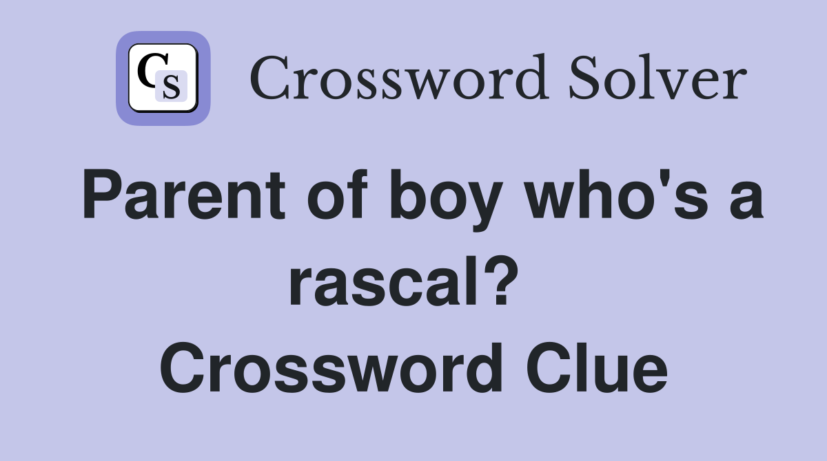 Parent of boy who's a rascal?  Crossword Clue