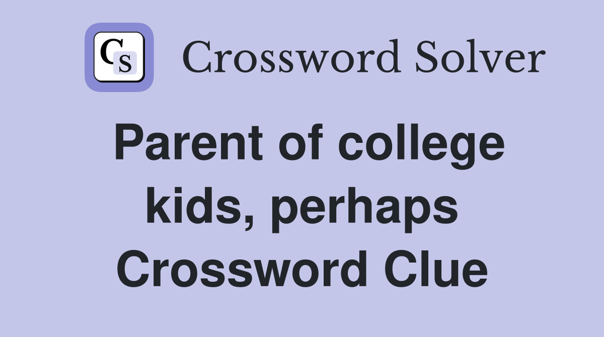 Parent of college kids, perhaps Crossword Clue