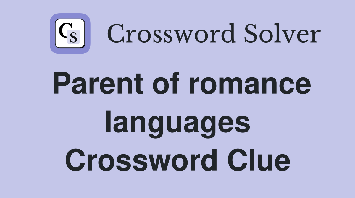 Parent of romance languages Crossword Clue