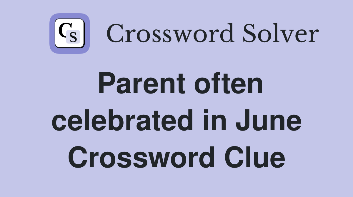 Parent often celebrated in June Crossword Clue