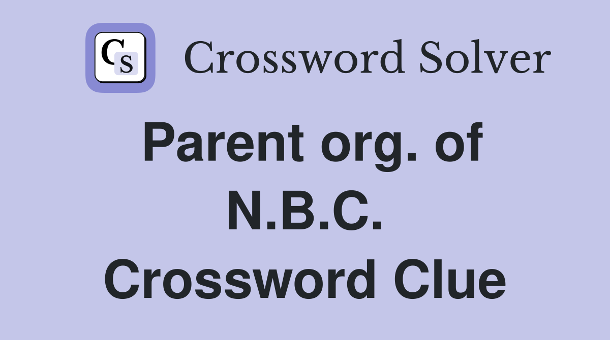 Parent org. of N.B.C. Crossword Clue