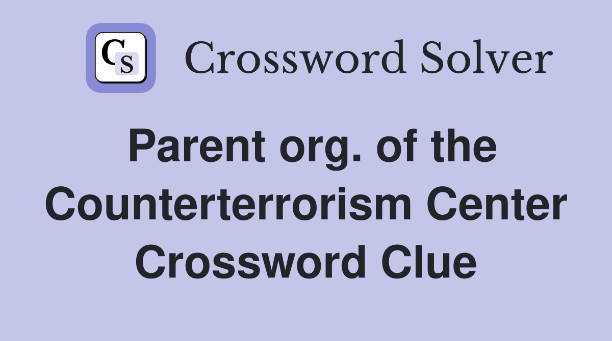 Parent org. of the Counterterrorism Center Crossword Clue