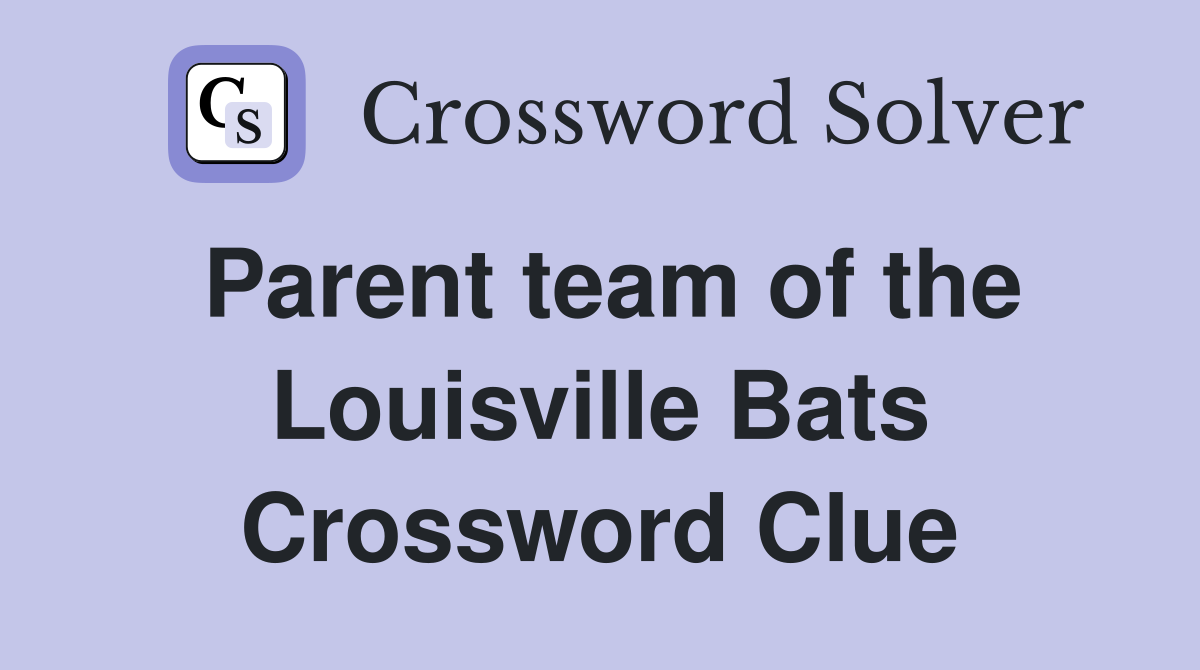 Parent team of the Louisville Bats Crossword Clue