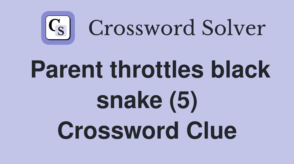 Parent throttles black snake (5) Crossword Clue