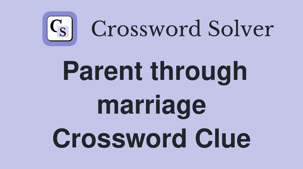 Parent through marriage Crossword Clue