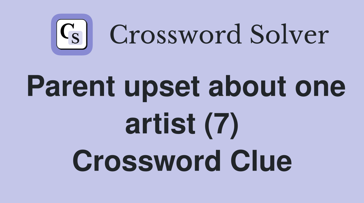 Parent upset about one artist (7) Crossword Clue