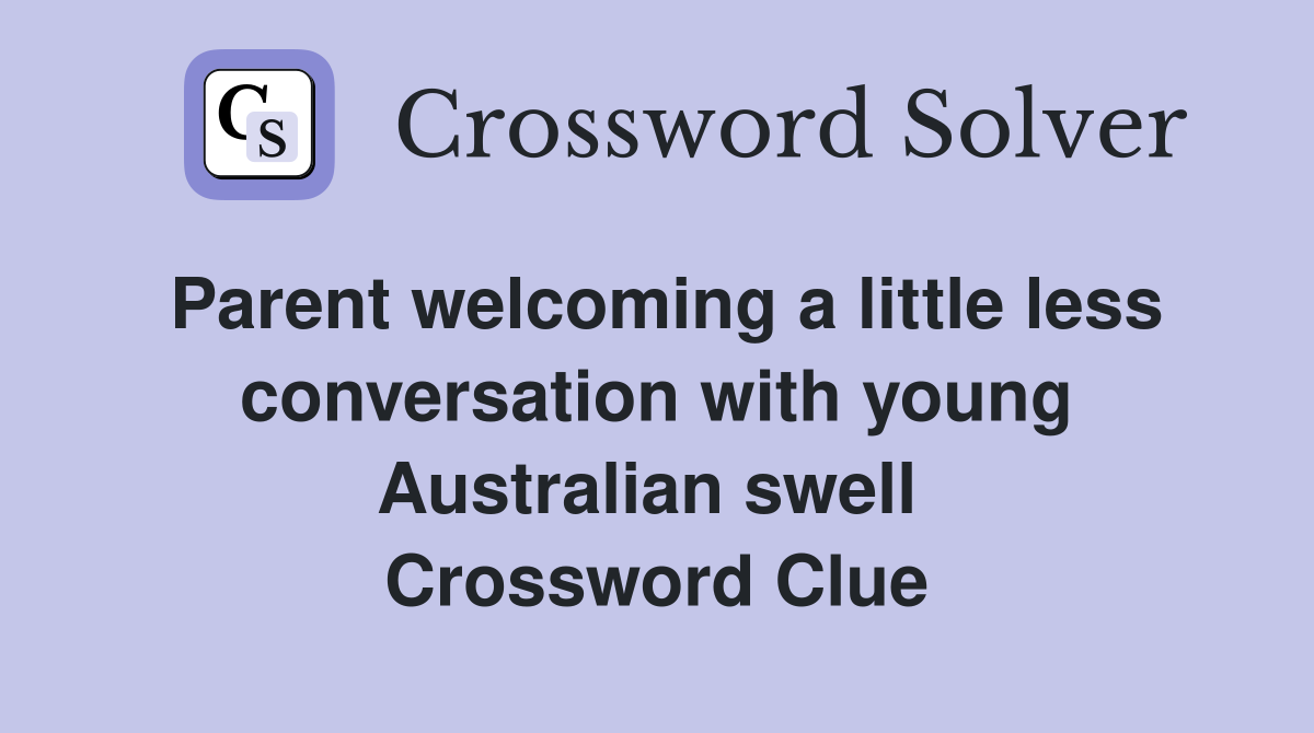 Parent welcoming a little less conversation with young Australian swell  Crossword Clue