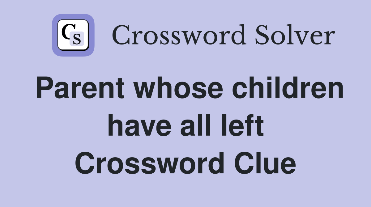 Parent whose children have all left Crossword Clue
