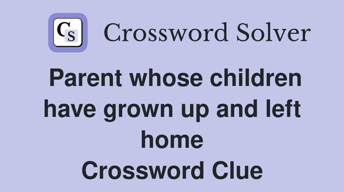 Parent whose children have grown up and left home Crossword Clue