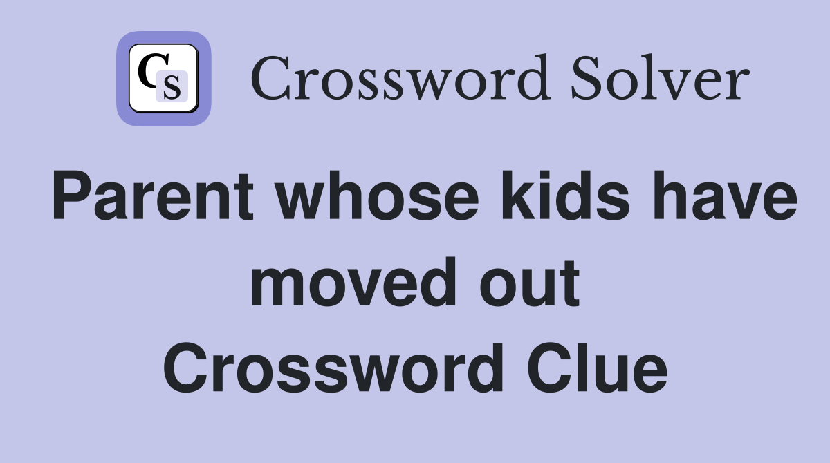 Parent whose kids have moved out Crossword Clue
