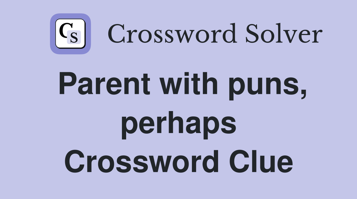 Parent with puns, perhaps Crossword Clue