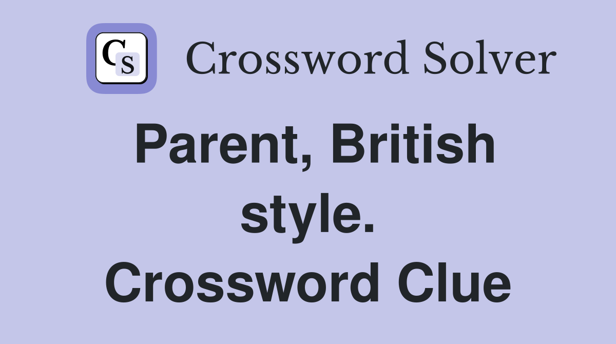 Parent, British style. Crossword Clue
