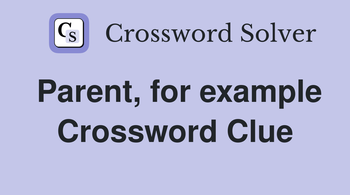 Parent, for example Crossword Clue