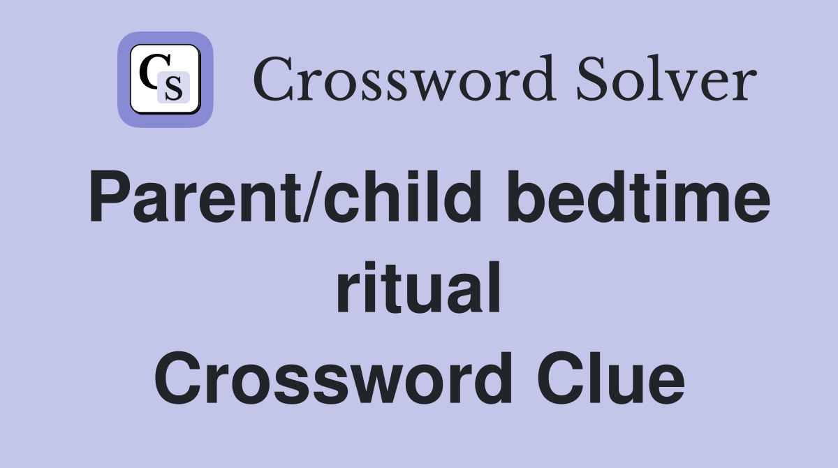 Parent/child bedtime ritual Crossword Clue