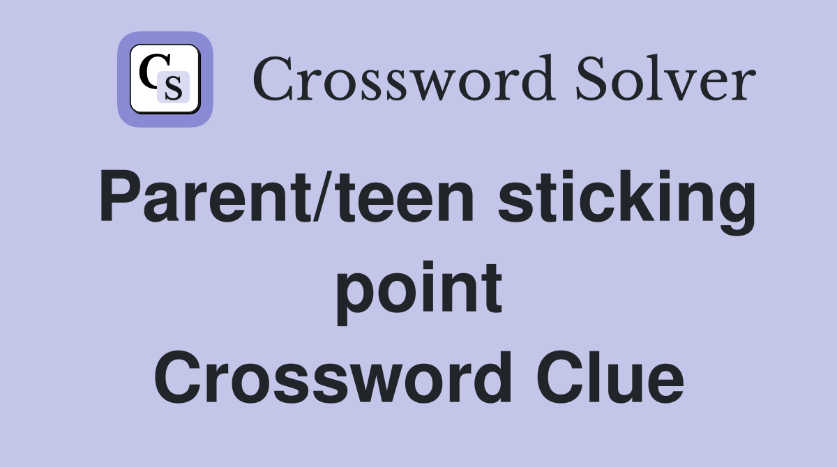 Parent/teen sticking point Crossword Clue