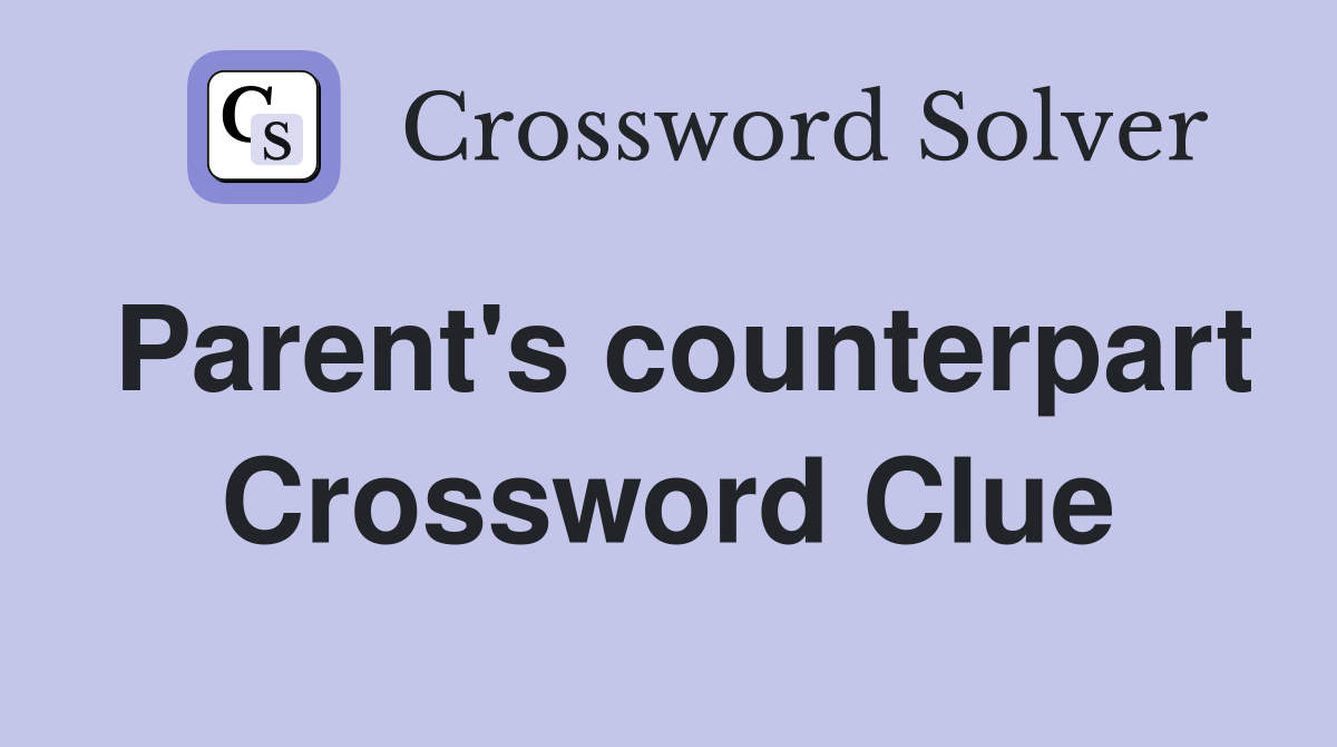 Parent's counterpart Crossword Clue