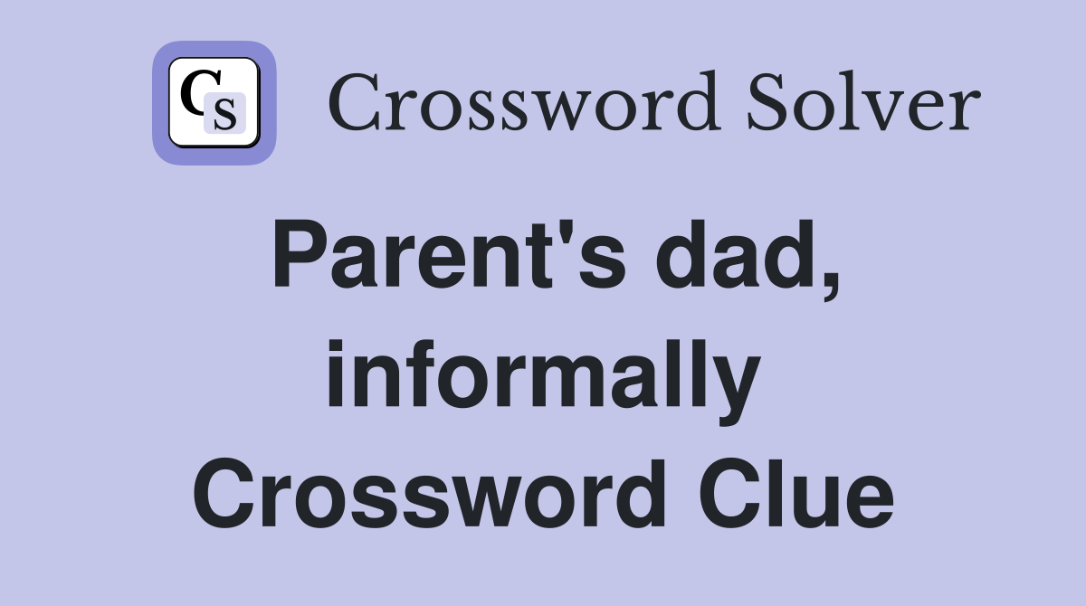 Parent's dad, informally Crossword Clue