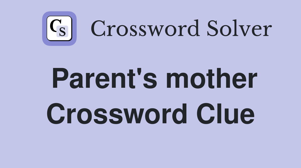 Parent's mother Crossword Clue