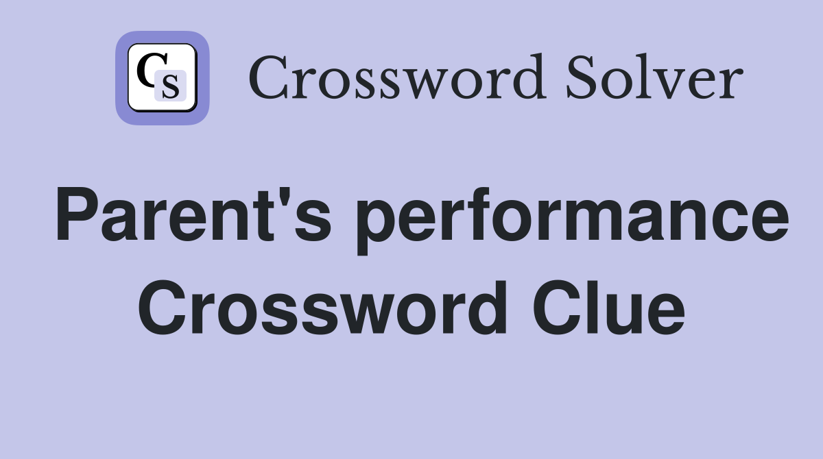 Parent's performance Crossword Clue