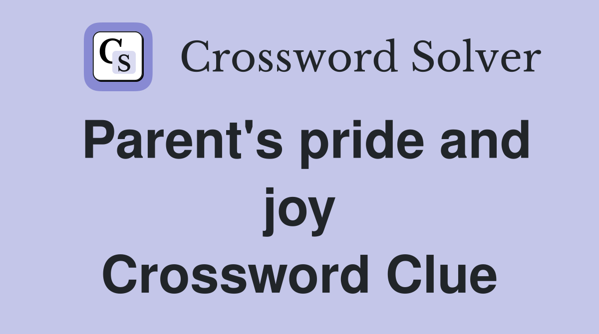 Parent's pride and joy Crossword Clue