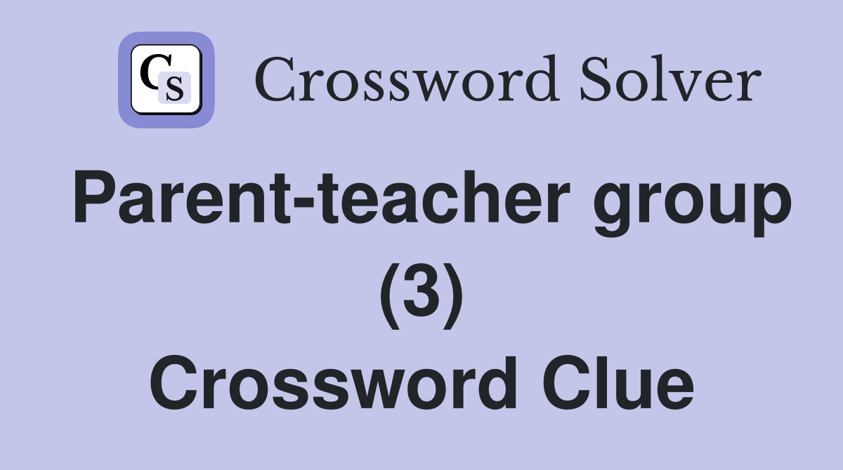 Parent-teacher group (3) Crossword Clue