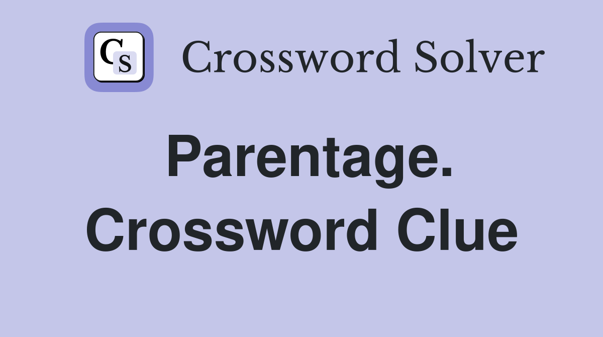 Parentage. Crossword Clue