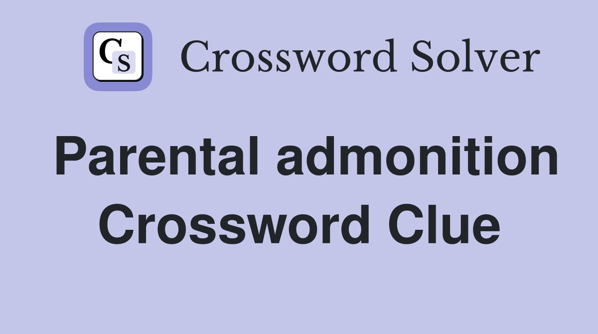 Parental admonition Crossword Clue