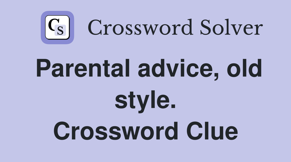 Parental advice, old style. Crossword Clue