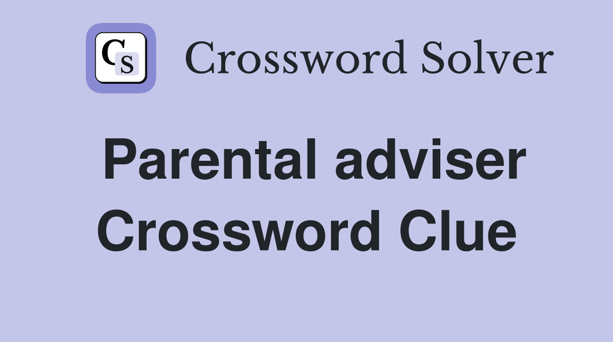 Parental adviser Crossword Clue